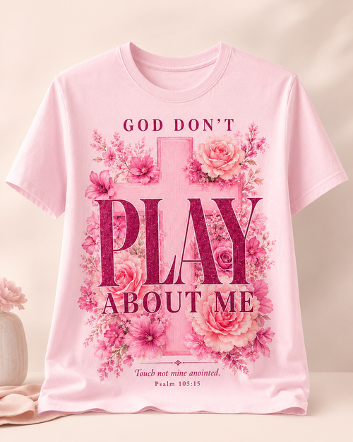 God Don’t Play About Me Psalm 105:15 T-Shirt
